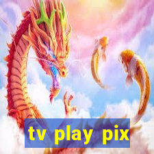 tv play pix